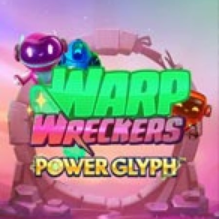 Hướng Dẫn Chơi Warp Wreckers Power Glyph Slot Cho Người Mới Bắt Đầu