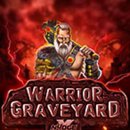 Chiến Binh Man Rợ – xNudge – Warrior Graveyard xNudge Slot: Vòng Quay May Mắn Mang Lại Vận May Cho Bạn