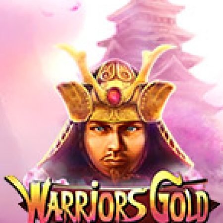 Warriors Gold Slot – Trò Chơi Slot Dành Cho Cả Gia Đình