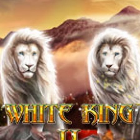 Hướng Dẫn Chơi White King 2 Slot Cho Người Mới Bắt Đầu