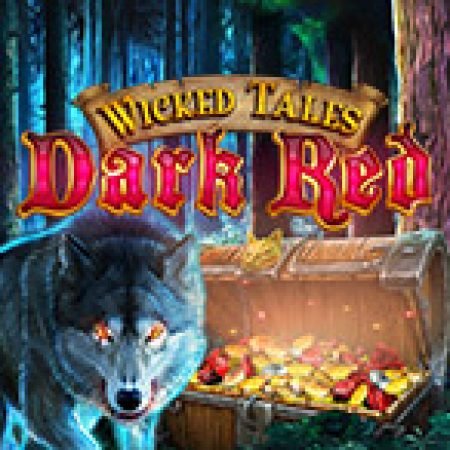 Cổ Tích Phù Thủy: Dark Red – Wicked Tale: Dark Red Slot: Vòng Quay May Mắn Mang Lại Vận May Cho Bạn