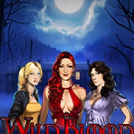 Máu Quỷ – Wild Blood Slot – Trò Chơi Slot Dành Cho Cả Gia Đình