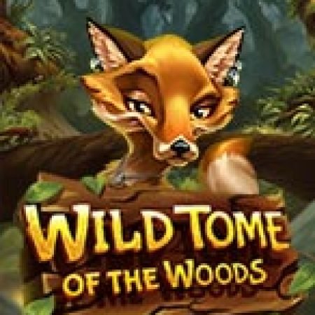 Wild Tome of the Woods Slot: Vòng Quay May Mắn Mang Lại Vận May Cho Bạn