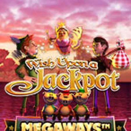 Vòng Quay Ma Thuật Của Wish Upon A Jackpot Megaways Slot: Chơi Thử Miễn Phí Ngay