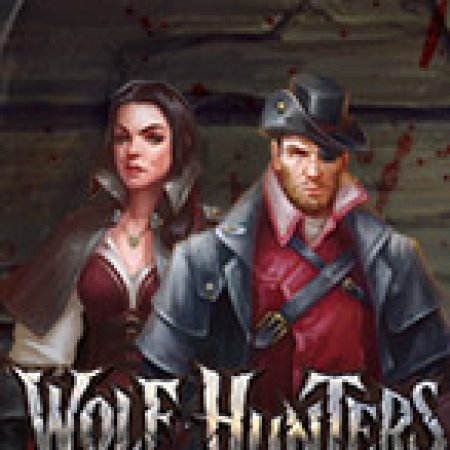 Chơi Wolf Hunters Slot Miễn Phí: Tận Hưởng Khoảnh Khắc Vui Nhộn