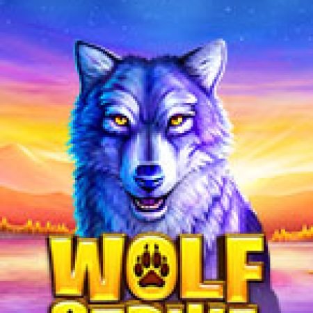 Trải Nghiệm Siêu Hấp Dẫn Cùng Wolf Strike Slot