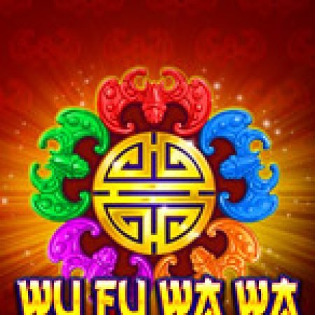 Trải Nghiệm Siêu Hấp Dẫn Cùng Wu Fu Wa Wa Slot