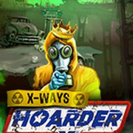 Hướng Dẫn Chơi xWays – Hóa Chất – xSplit – xWays Hoarder xSplit Slot Cho Người Mới Bắt Đầu