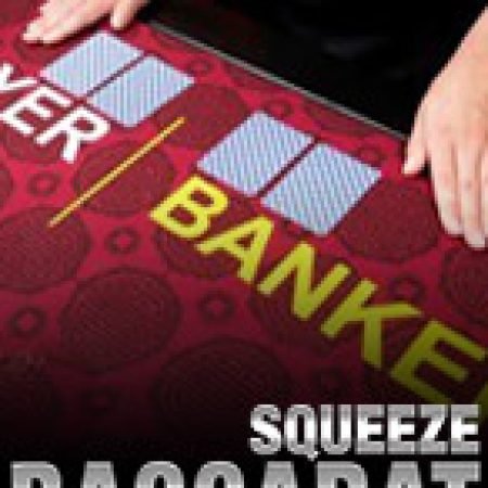 Chơi Squeeze Baccarat Slot Miễn Phí: Tận Hưởng Khoảnh Khắc Vui Nhộn