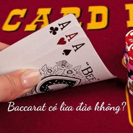 Giải mã Baccarat có lừa đảo không