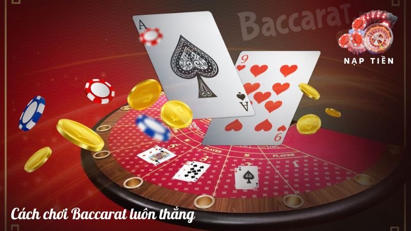 Cách chơi baccarat luôn thắng 