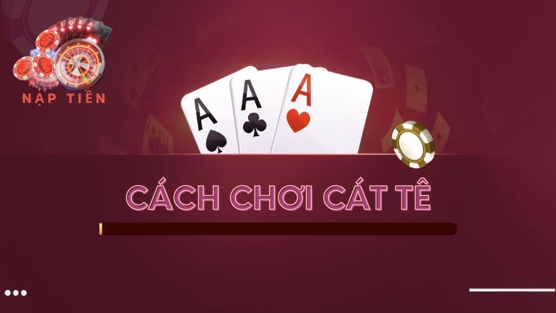 Cách chơi Cát tê