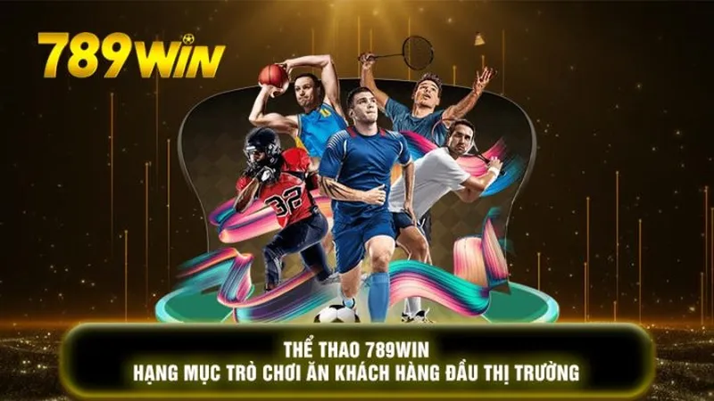 Thể thao 789Win - Khám phá thế giới cá cược thể thao đa dạng và hấp dẫn